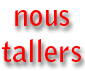 Nous tallers